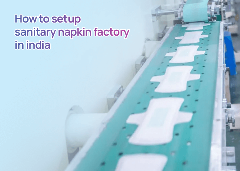 How to setup sanitary napkin factory in India