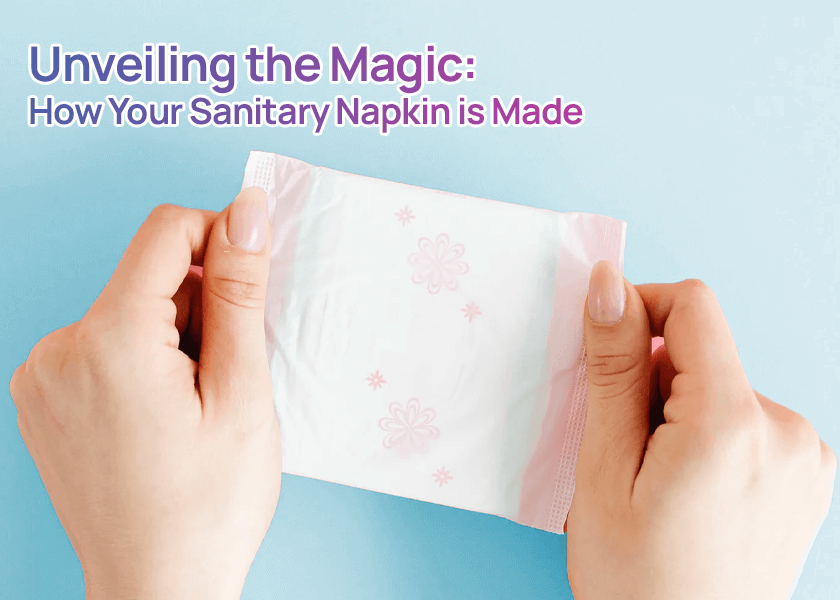 How Your Sanitary Napkin is Made